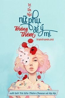Nữ Phụ Không Thèm Để Ý Mi (Hào Môn Vật Hi Sinh Nữ Phụ Cũng Không Nghĩ Để Ý Ngươi) (1)
