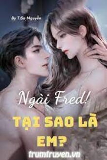 Ngài Fred! Tại Sao Là Em? (1)