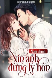 Nam Chính Xin Anh Đừng Ly Hôn (1)