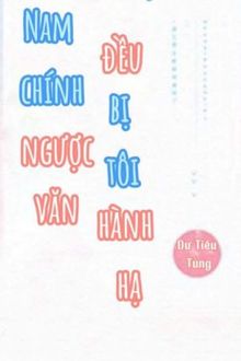 Nam Chính Ngược Văn Đều Bị Tôi Hành Hạ (1)