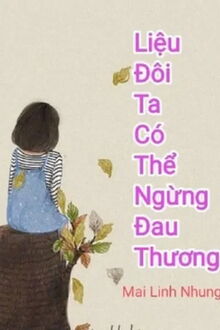 Liệu Đôi Ta Có Thể Ngừng Đau Thương (1)