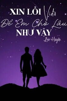Xin Lỗi Vì Đã Để Em Chờ Lâu Như Vậy (1)